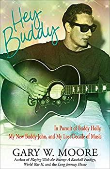Hey Buddy In Pursuit of Buddy Holly, My New Buddy John, and My Lost Decade of Music