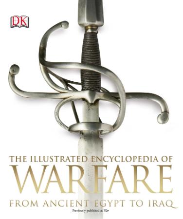 The Illustrated Encyclopedia of Warfare From Ancient Egypt to Iraq