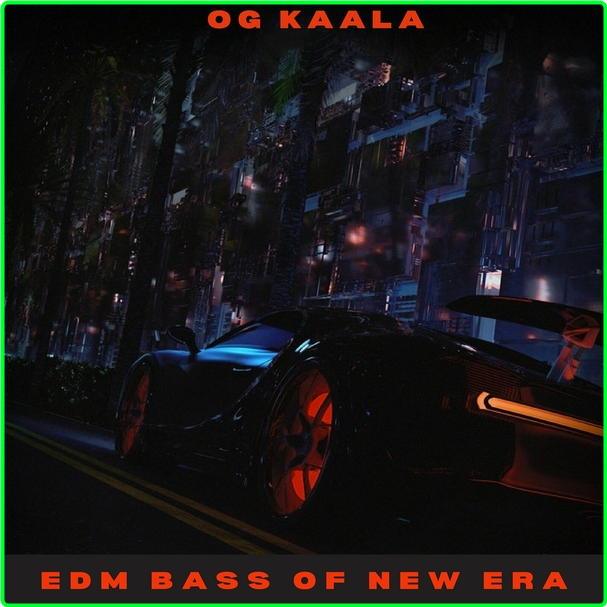 OG KAALA Edm Bass Of New Era (2024) WEB [320 Kbps] 3wHzB5pS_o