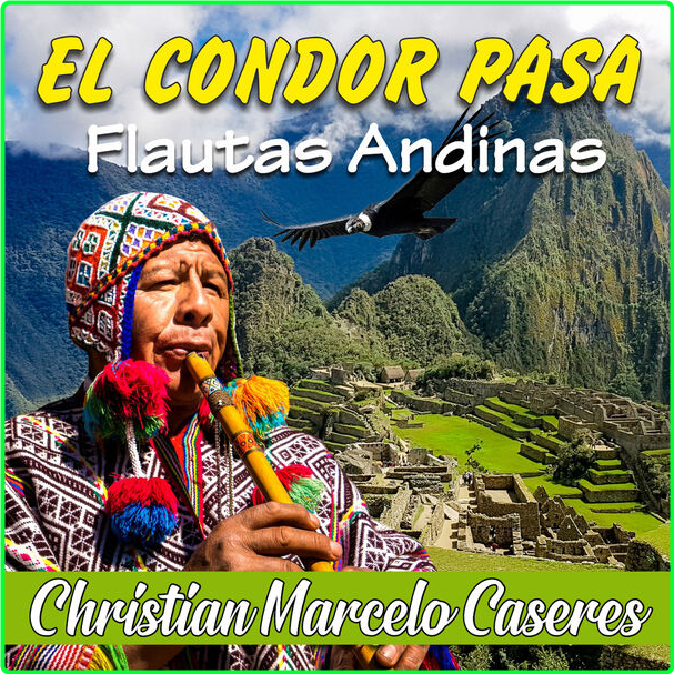 Christian Marcelo Caseres El Cóndor Pasa Flautas Andinas (2024) WEB [FLAC] 16BITS 44 1KHZ WE73cDXI_o