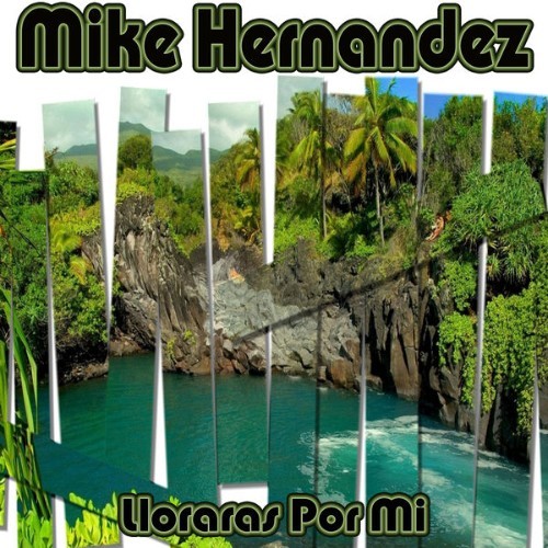 Mike Hernandez - Lloraras por Mi - 2012