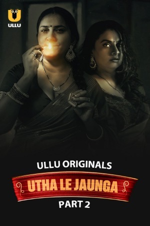 Utha Le Jaunga 2025 Hindi Season 01 Part 02 ULLU WEB Series 720p HDRip Download