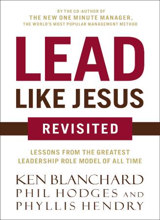 Lead Like Jesus Revisited by Ken Blanchard