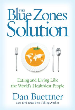 The Blue Zones Solution - Eating and Living Like the World's Healthiest People