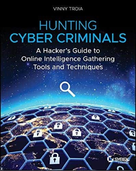 Hunting Cyber Criminals A Hackers Guide To Online Intelligence Gathering Tools And...