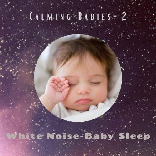 White Noise – Baby Sleep - Calming Babies- 2 - 2021