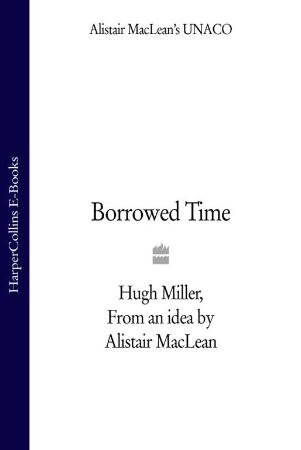 Alistair MacLean - [UNACO 10] - Borrowed Time - Hugh Miller