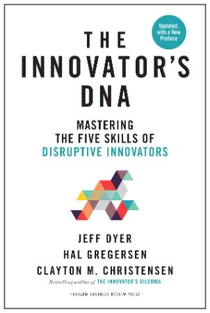 The Innovator's DNA   Mastering the Five Skills of Disruptive Innovators