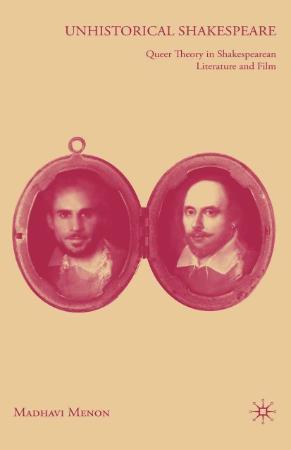 Unhistorical Shakespeare Queer Theory in Shakespearean Literature and Film