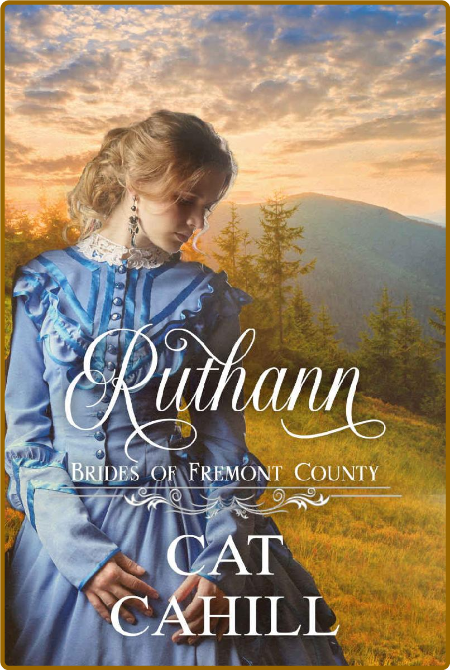 Ruthann: A Sweet Historical Western Romance (Brides of Fremont County Book 3)