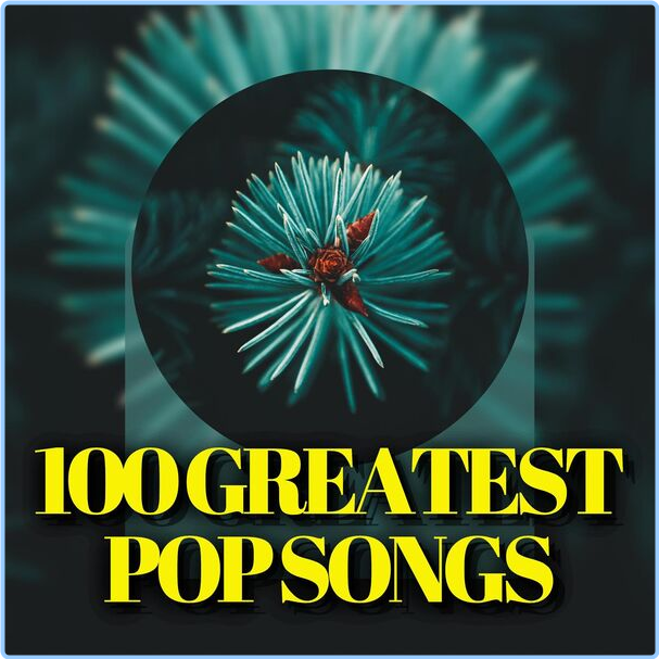 Various Artists - 100 Greatest Pop Songs (2024) [320 Kbps] JYw20AqV_o