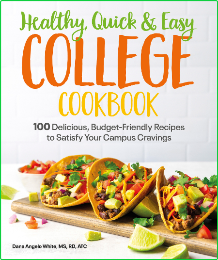 Healthy, Quick & Easy College Cookbook - 100 Simple, Budget-Friendly Recipes to Sa...