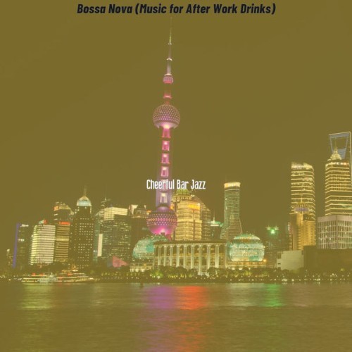 Cheerful Bar Jazz - Bossa Nova (Music for After Work Drinks) - 2021