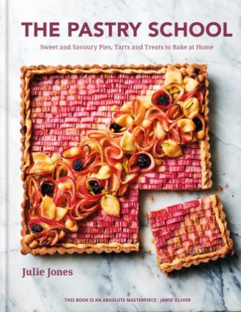 The Pastry School Sweet and Savoury Pies Tarts and Treats to Bake at Home