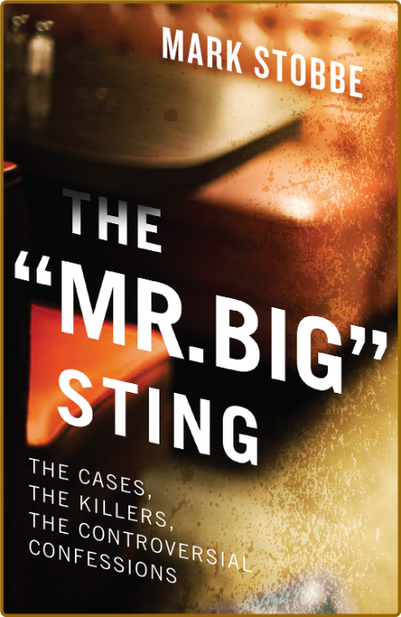 The Mr  Big Sting  The Cases, the Killers, the Controversial Confessions by Mark S...