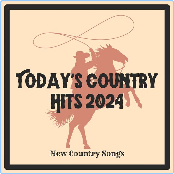 Various Artists - Today's Country Hits (2024) New Country Songs (2024) [320 Kbps] 3OXhYxv7_o