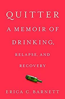 Quitter - A Memoir of Drinking, Relapse, and Recovery