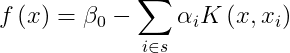 fleft ( x right )= beta _{0}-sum_{i in s }alpha _{i}Kleft ( x,x_{i} right )