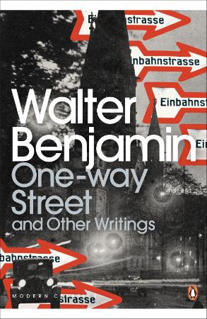 Benjamin, Walter   One Way Street & Other Writings (Penguin, 2009)