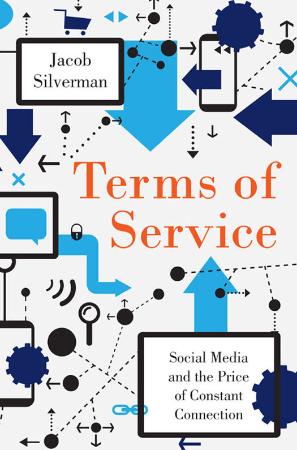 Terms of Service Social Media and the Price of Constant Connection