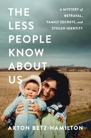 The Less People Know About Us - A Mystery of Betrayal, Family Secrets, and Stolen ...