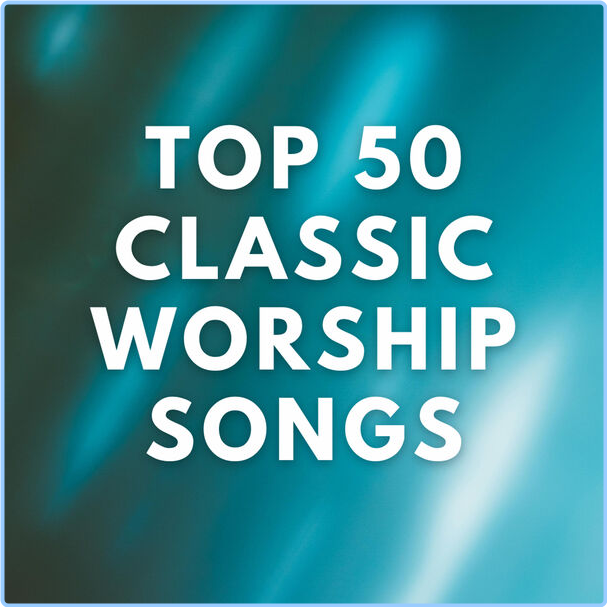 Various Artists Top 50 Classic Worship Songs (2024) [320 Kbps