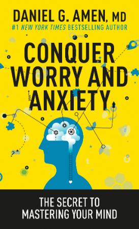 Conquer Worry and Anxiety - The Secret to Mastering Your Mind