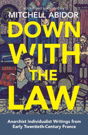 Abidor, Mitchell (ed )   Down with the Law Anarchist Individualist Writings from ...