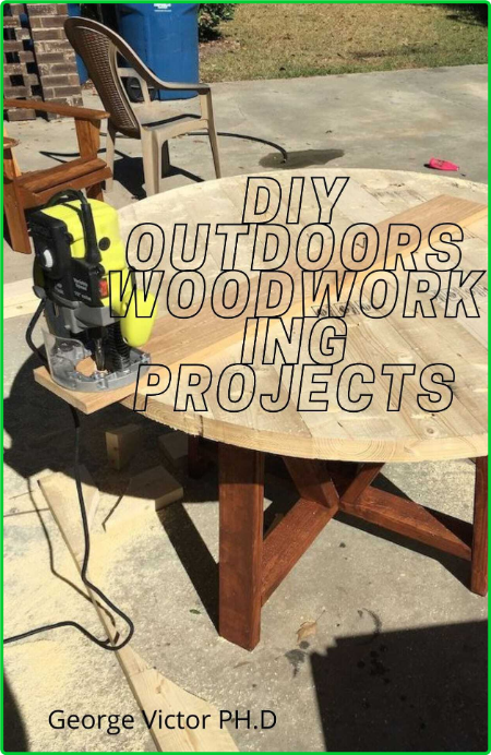 DIY Outdoors WoodWorking Projects Easy Steps Guide To Outdoor WoodWorking Projects...