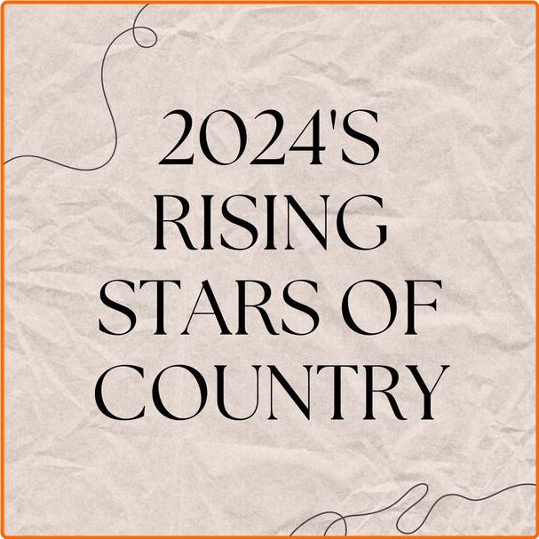 Various Artists - 2024'S RISING STARS OF COUNTRY (2024) [320 Kbps] PkL1YjH3_o