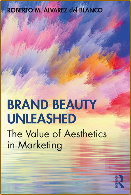 Brand Beauty Unleashed; The Value of Aesthetics in Marketing