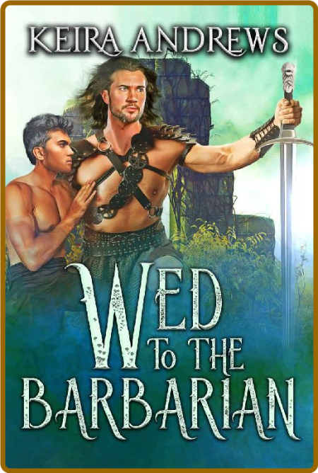Wed to the Barbarian Barbarian - Keira Andrews