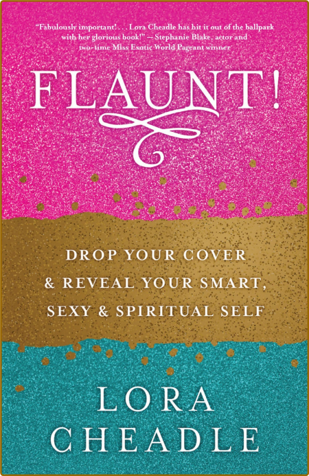 FLAUNT! - Drop Your Cover and Reveal Your Smart, Sexy & Spiritual Self By Lora Che...