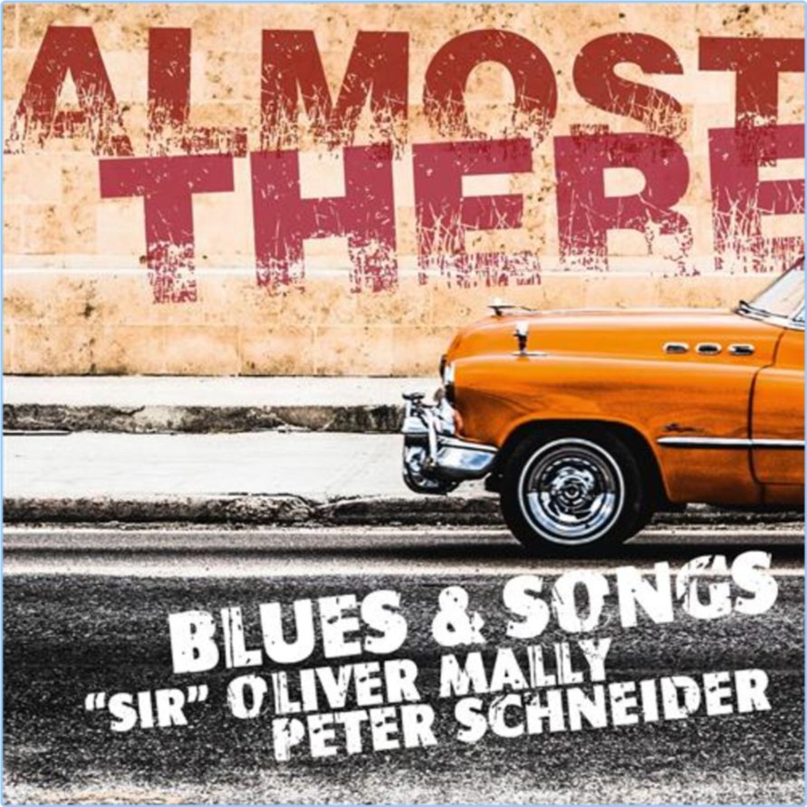 Sir Oliver Mally & Peter Schneider Almost There Blues & Songs (2024) WEB [FLAC] 16BITS 44 1KHZ NHE9zxNd_o