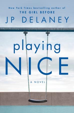 Playing Nice  A Novel - JP Delaney