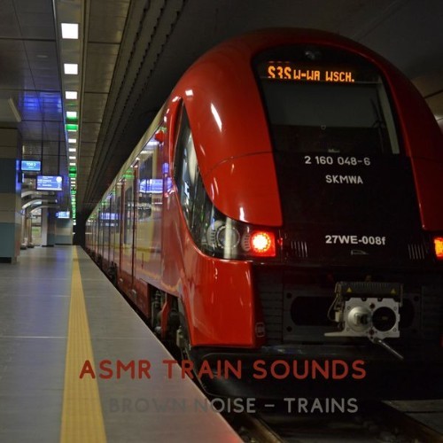 ASMR Train Sounds - Brown Noise – Trains - 2022