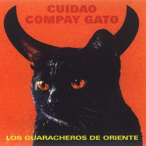 Los Guaracheros de Oriente - Cuidao Compay Gato - 1998