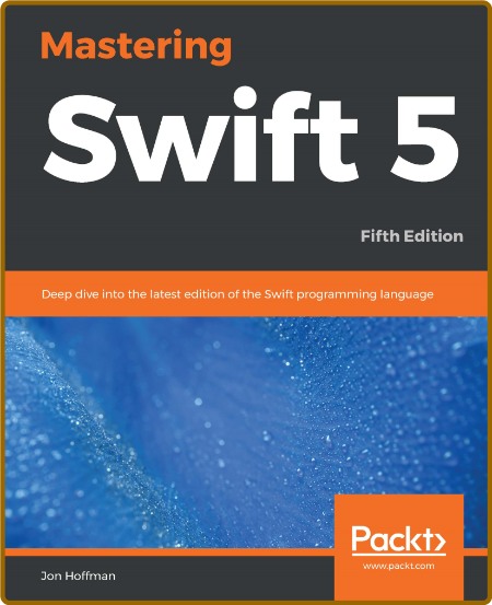 Mastering Swift 5 Jon Hoffman