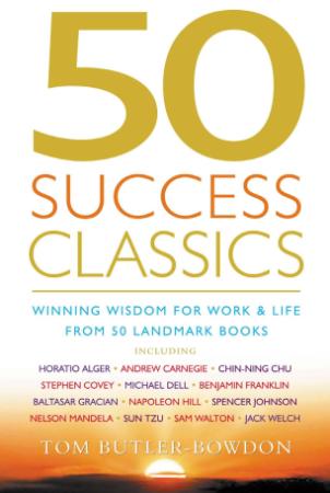 Success Classics Winning Wisdom for Work & Life from 50 Landmark Books (50 Classics)
