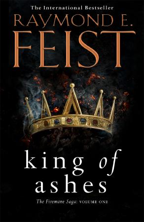 Raymond E  Feist - King of Ashes (The Firemane Saga, Book 1) (UK Edition)