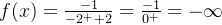 f(x) = \frac{-1}{-2^+ + 2} = \frac{-1}{0^+} = -\infty