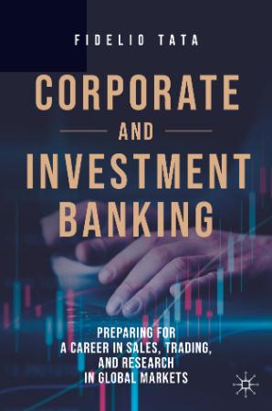 Corporate and Investment Banking - Preparing for a Career in Sales, Trading, and R...