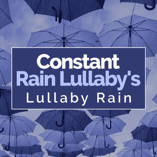 Lullaby Rain - Constant Rain Lullaby's - 2019