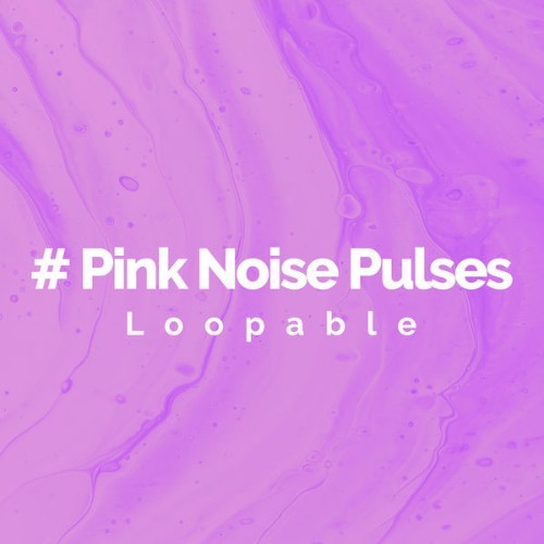 Loopable - # Pink Noise Pulses - 2019