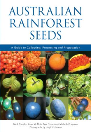 Australian Rainforest Seeds - A Guide to Collecting, Processing and Propagation