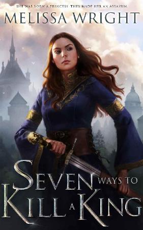 Seven Ways to Kill a King - Melissa Wright