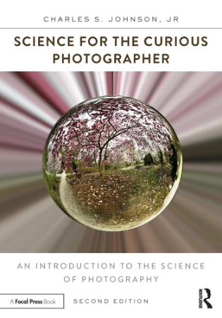 Science For The Curious Photographer An Introduction To The Science Of Photography Second Edition