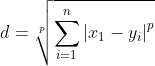 d=sqrt[p]{sum_{i=1}^{n}left | x_{1}-y_{i} right |^p}