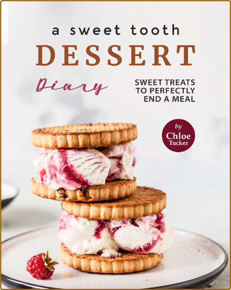 A Sweet Tooth Dessert Diary 30 Sweets To End A Meal Tucker Chloe
