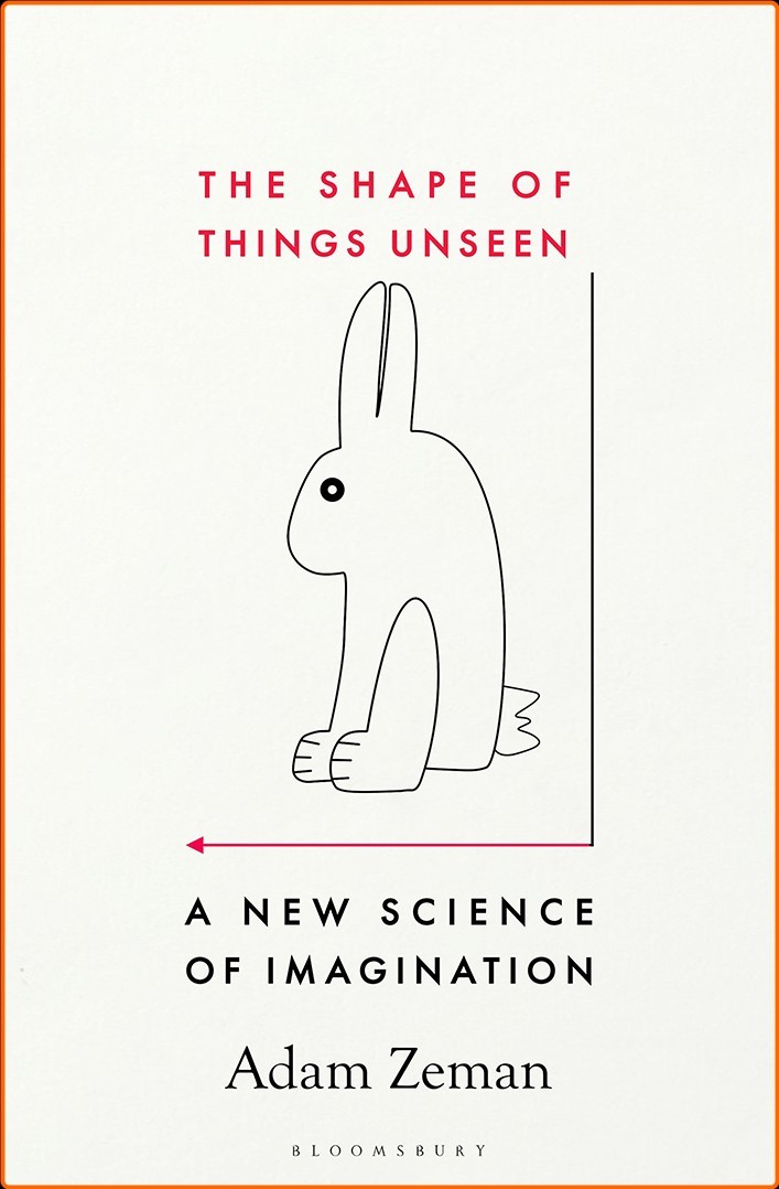 The Shape Of Things Unseen A New Science Of Imagination